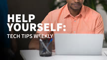 Help Yourself: Tech Tips Weekly