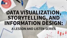 Data Visualization, Storytelling, and Information Design: A Lesson and Listen Series