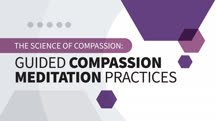 The Science of Compassion: Guided Compassion Meditation Practices