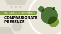 The Science of Compassion: Compassionate Presence