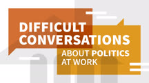 Difficult Conversations about Politics at Work