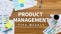 Product Management Weekly Tips