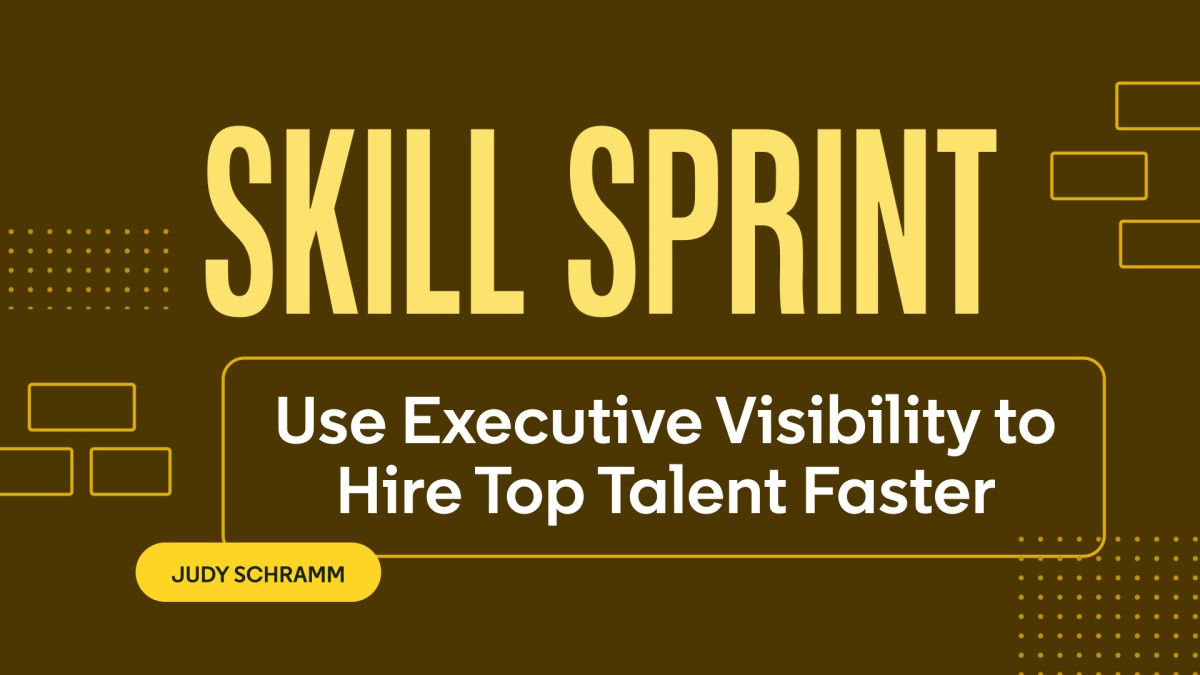 Skill Sprint: Use Executive Visibility to Hire Top Talent Faster