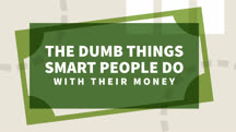 The Dumb Things Smart People Do with Their Money