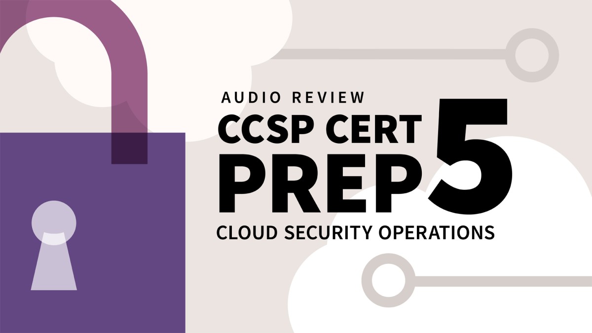 CCSP Cert Prep: 5 Cloud Security Operations Audio Review
