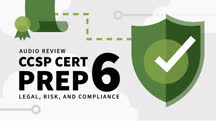 CCSP Cert Prep: 6 Legal, Risk, and Compliance Audio Review