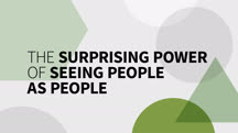 The Surprising Power of Seeing People as People